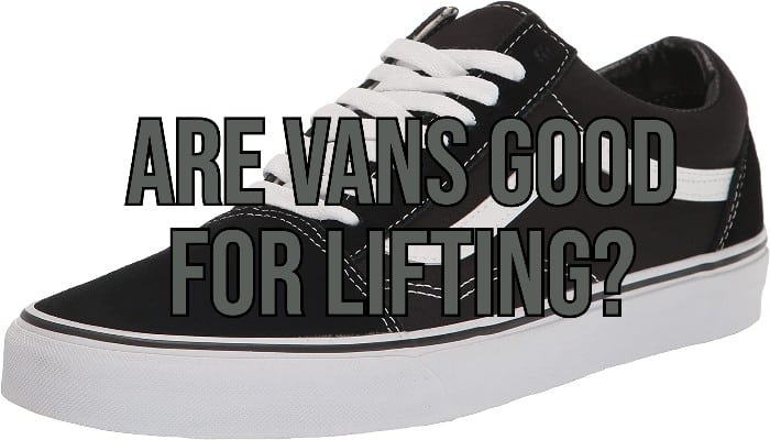 Are Vans Good For Lifting?