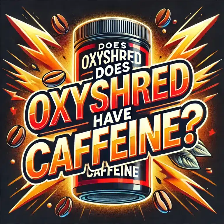 Does Oxyshred Have Caffeine?